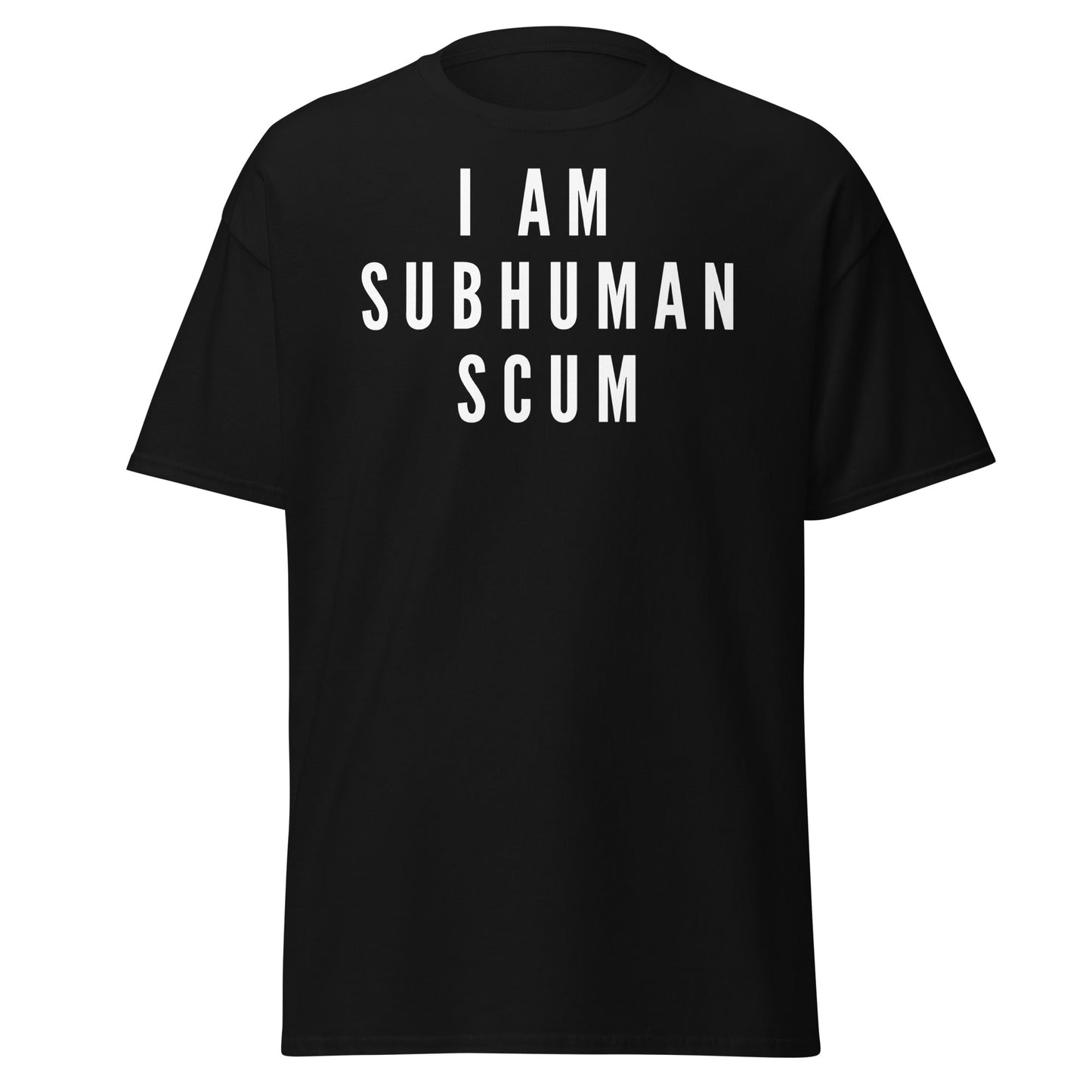 I am Subhuman Scum