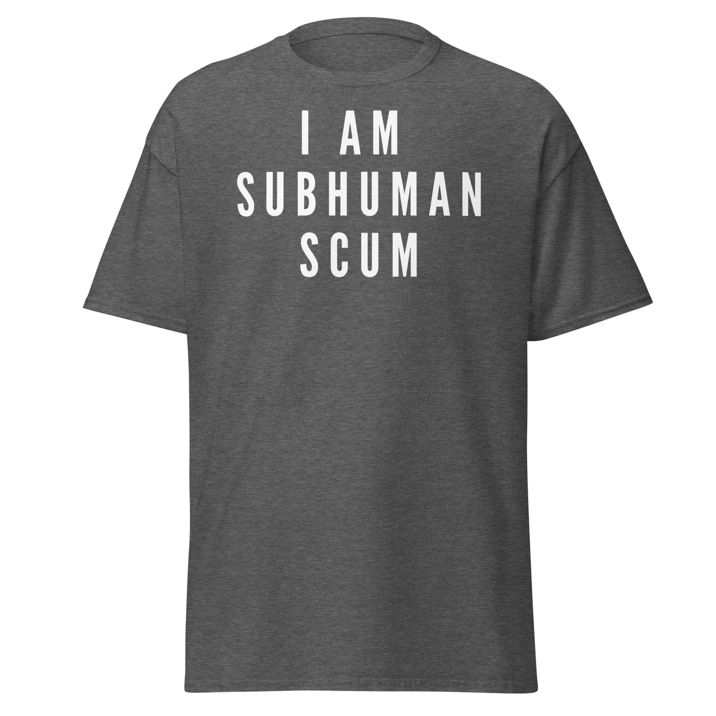 I am Subhuman Scum