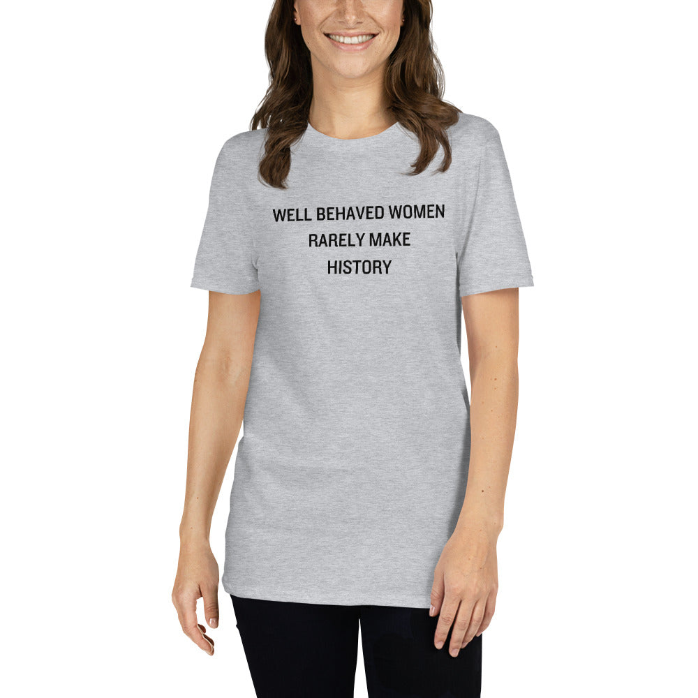 Well Behaved Women Rarely Make History