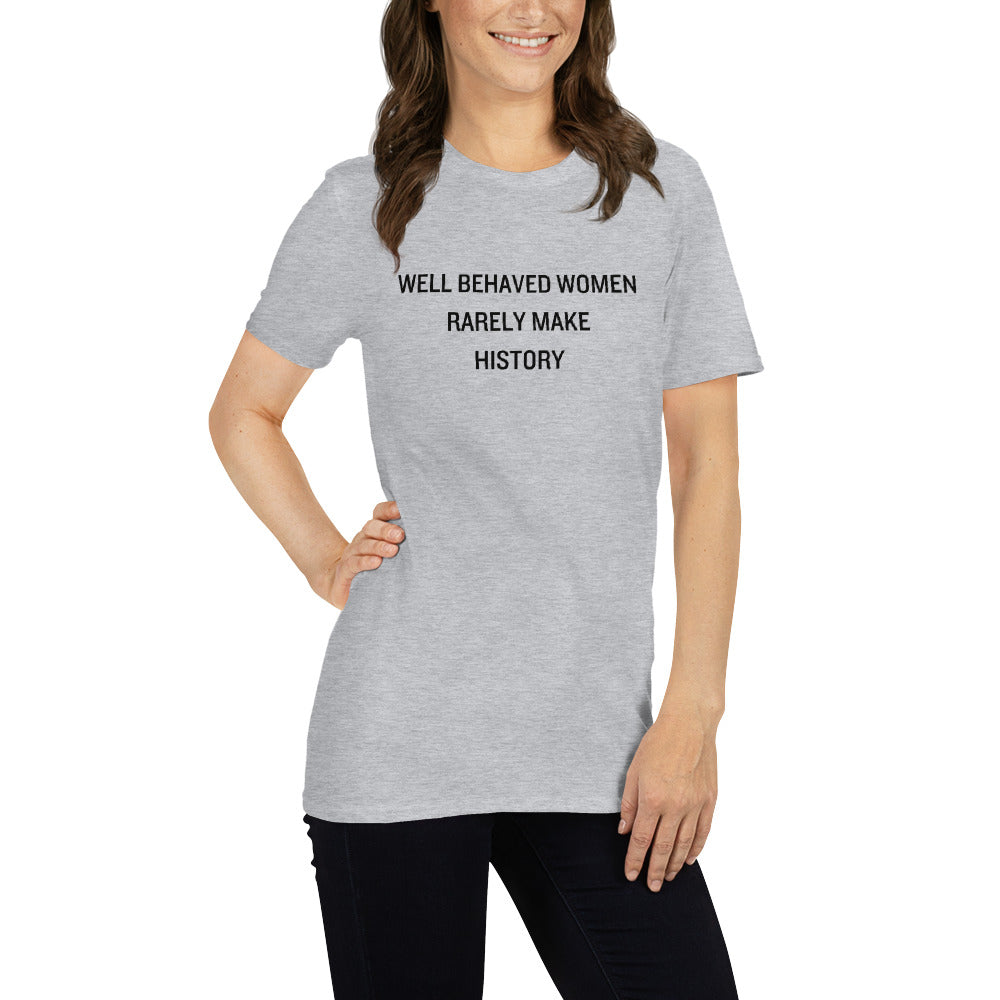 Well Behaved Women Rarely Make History