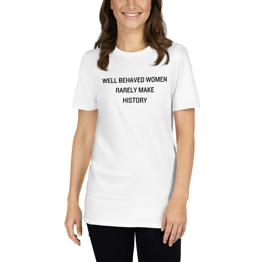 Well Behaved Women Rarely Make History