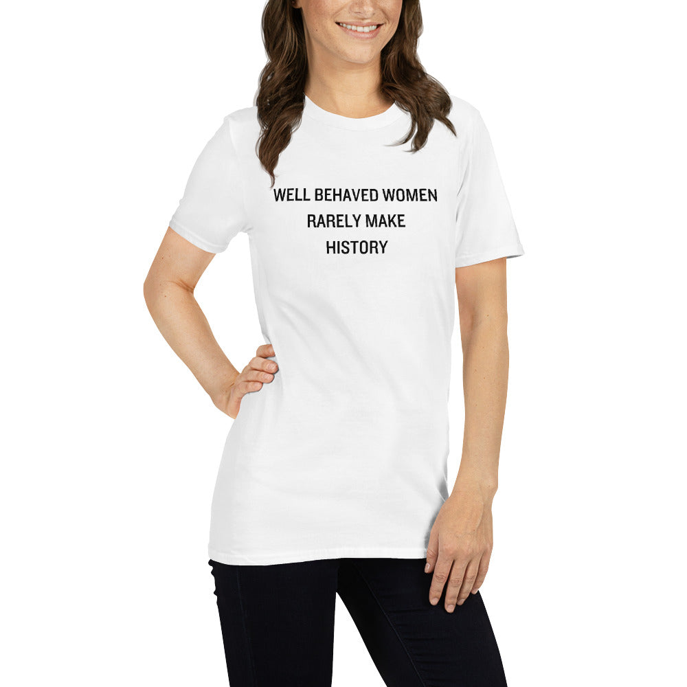 Well Behaved Women Rarely Make History