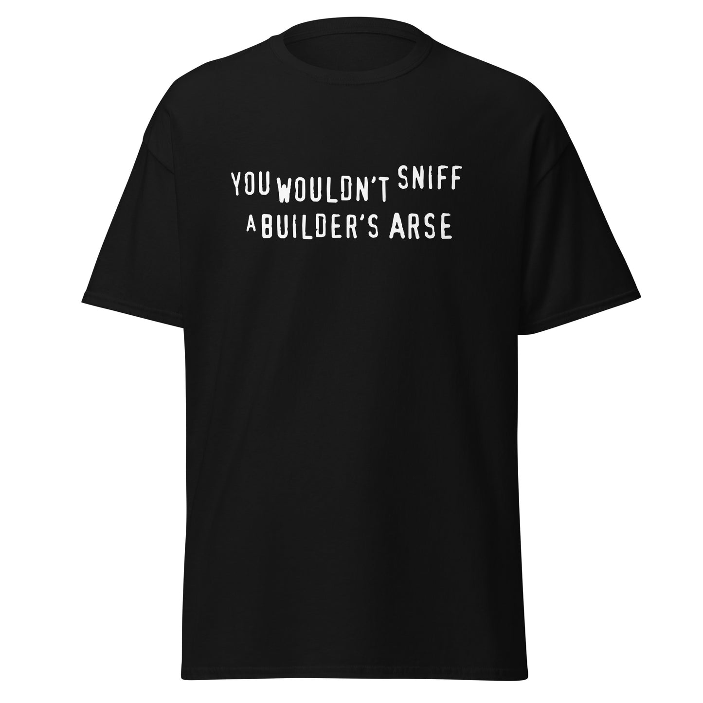 You Wouldn't Sniff A Builder's Arse