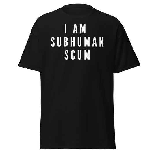 I am Subhuman Scum