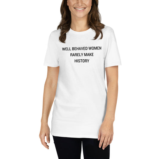 Well Behaved Women Rarely Make History